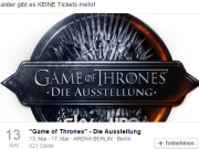 Alle 621 kostenlosen Karten für die Wanderausstellung der US-Fernsehserie Game of Thrones vom 13. bis 17. Mai 2015 in der Berlin Arena in Alt-Treptow waren nach 30 Minuten Online-Angebot vergriffen (Foto: Facebook/Arena Berlin)