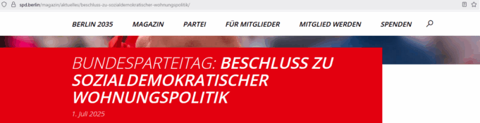 https://spd.berlin/magazin/aktuelles/beschluss-zu-sozialdemokratischer-wohnungspolitik/- Berliner SPD (Auszug - Screenshot Webseite vom 19.07.2025)